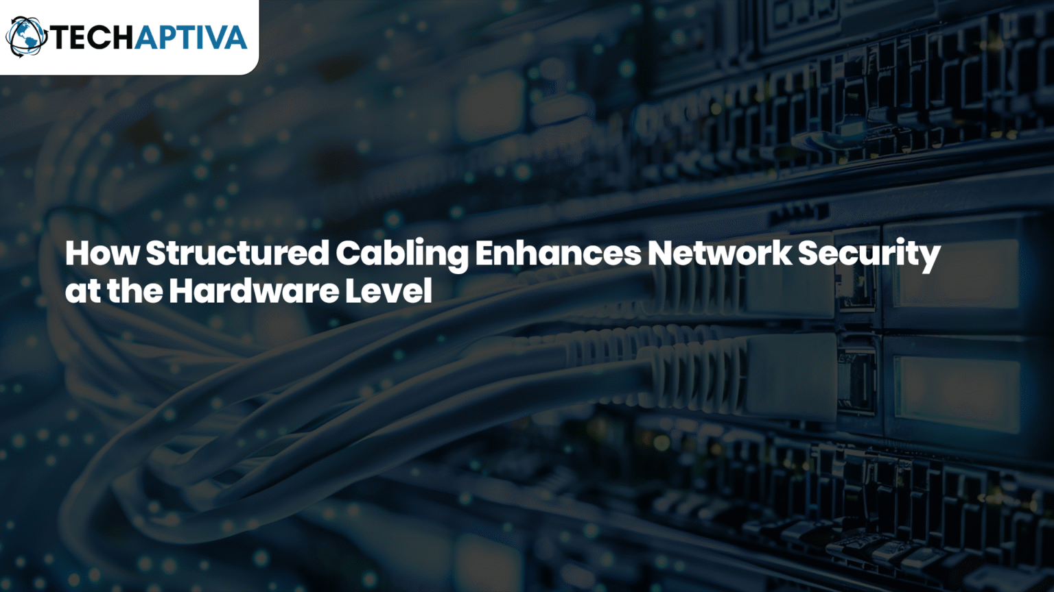 How Structured Cabling Enhances Network Security at the Hardware Level ...